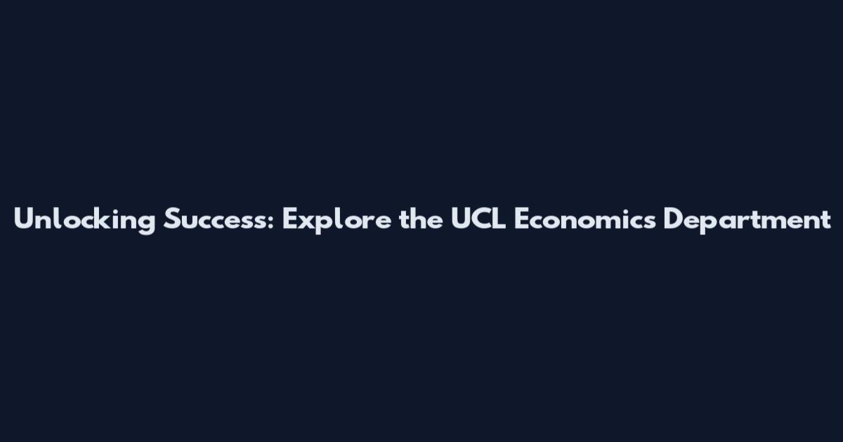 Unlocking Success: Explore the UCL Economics Department