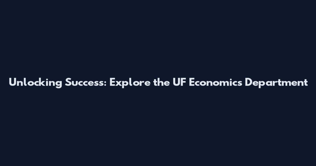 Unlocking Success: Explore the UF Economics Department