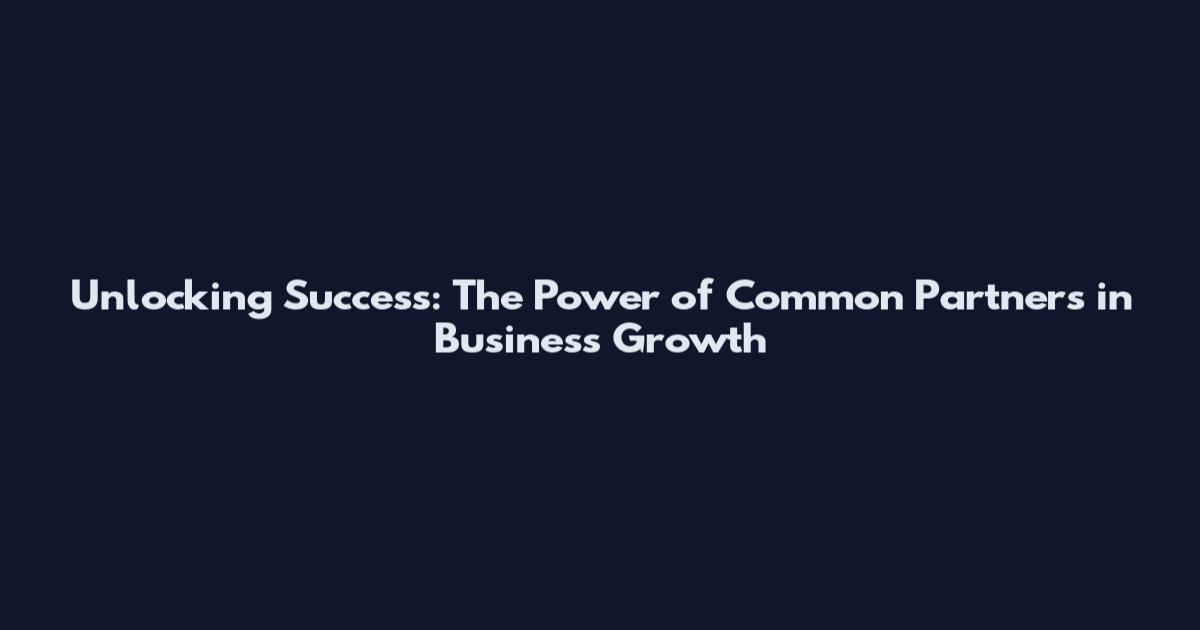 Unlocking Success: The Power of Common Partners in Business Growth