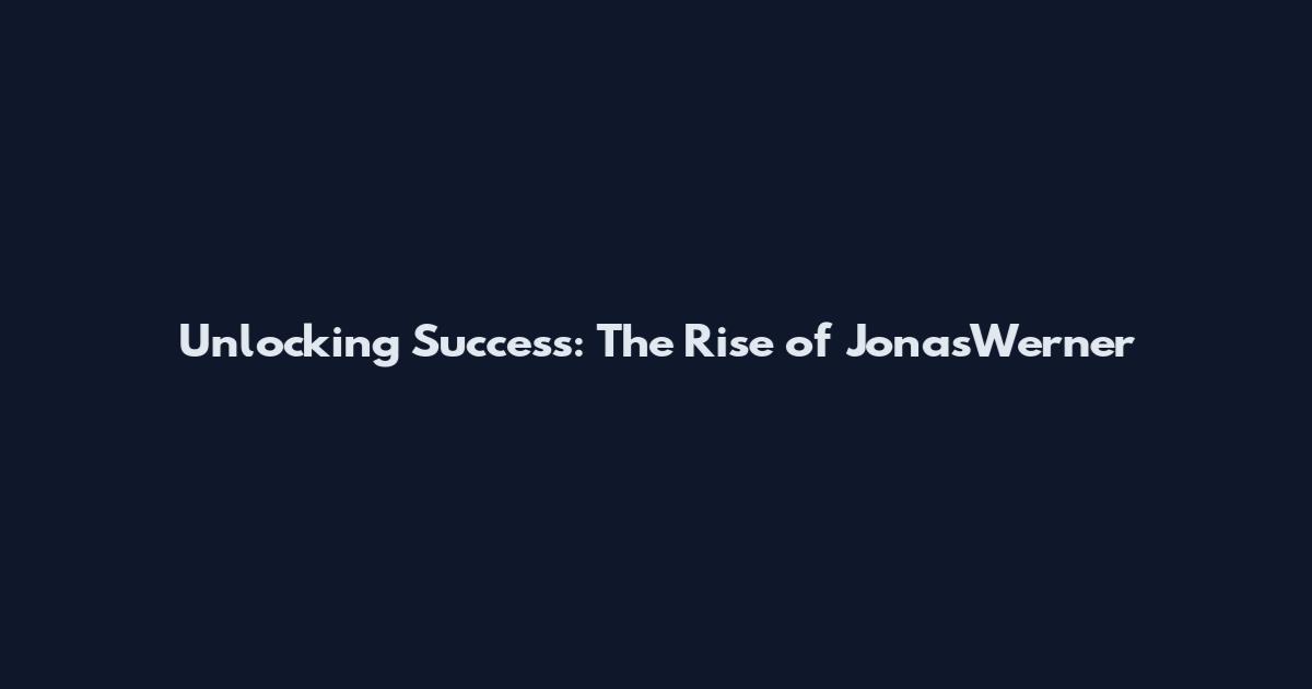 Unlocking Success: The Rise of JonasWerner