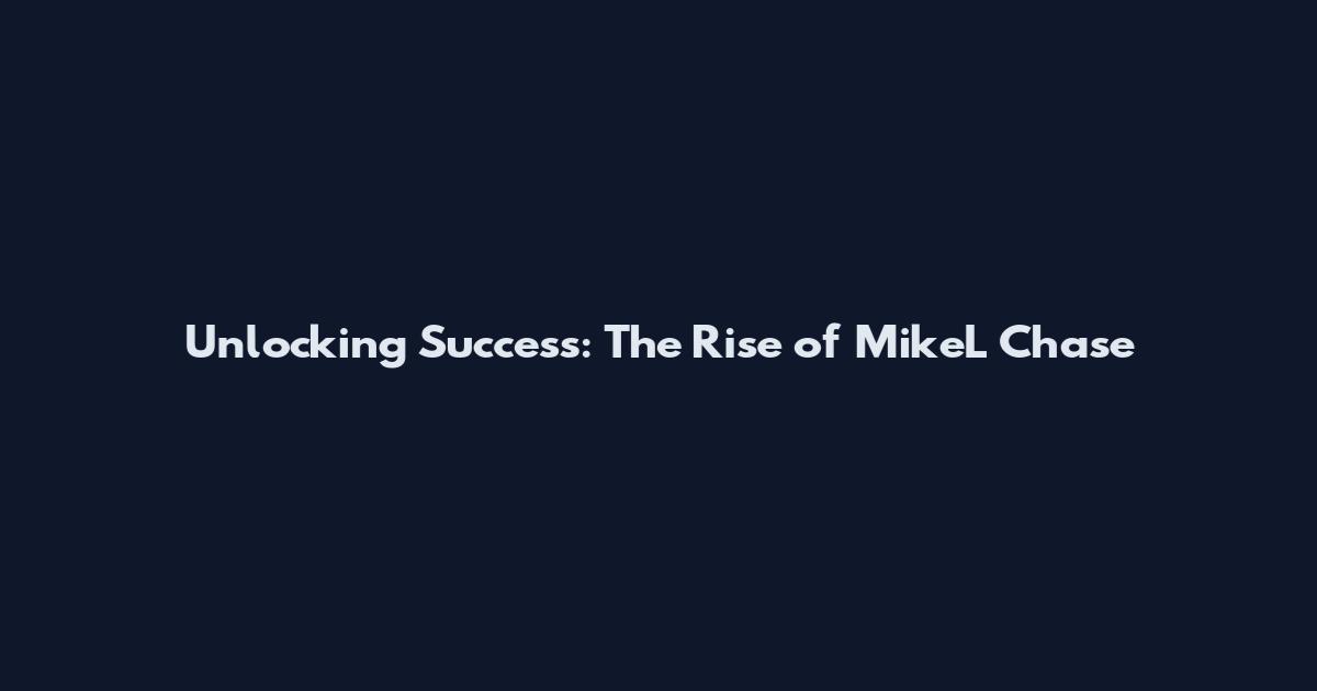 Unlocking Success: The Rise of MikeL Chase