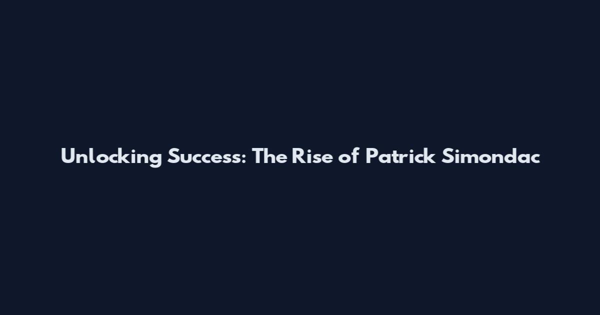 Unlocking Success: The Rise of Patrick Simondac
