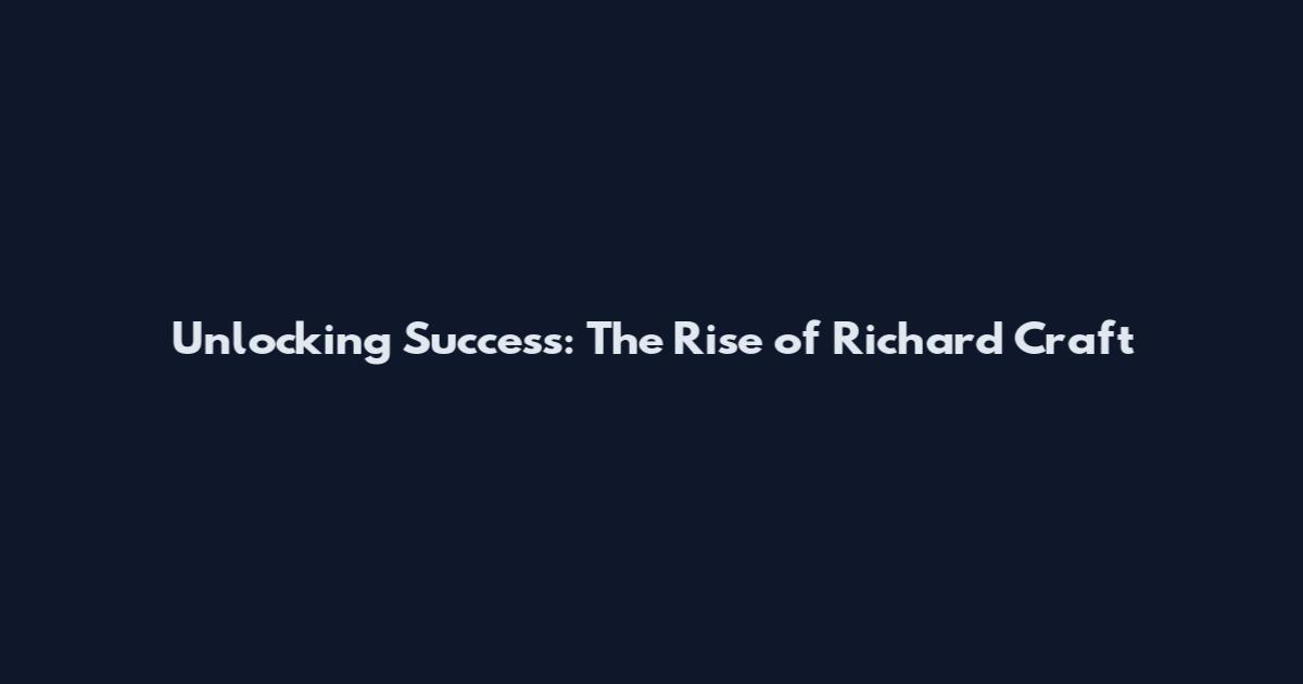 Unlocking Success: The Rise of Richard Craft