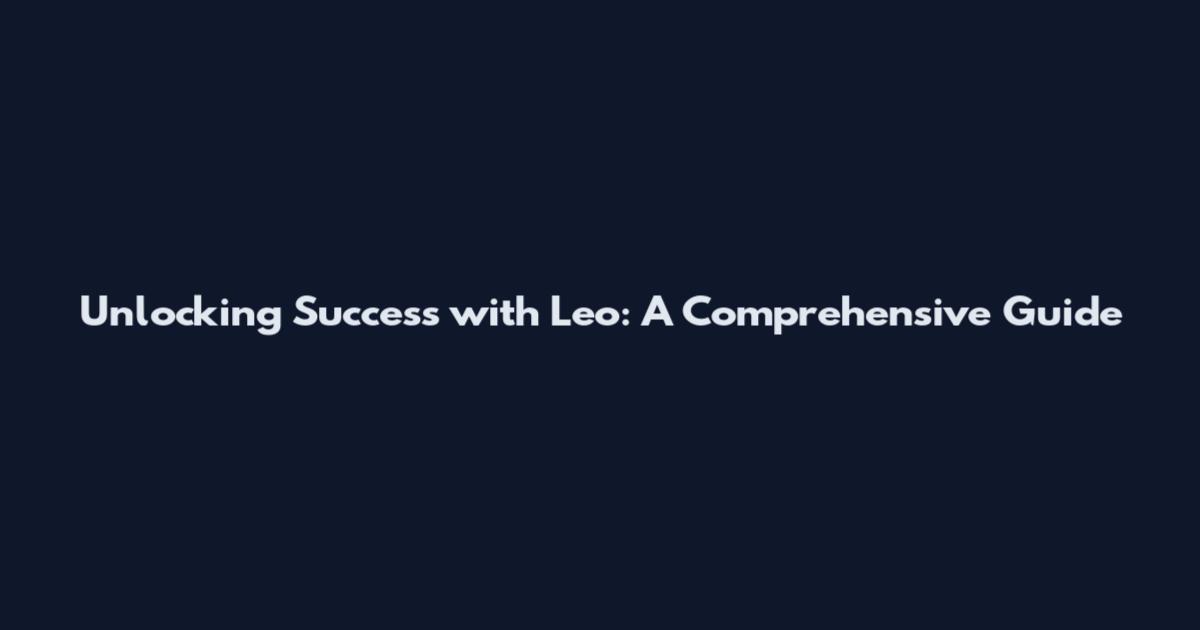 Unlocking Success with Leo: A Comprehensive Guide