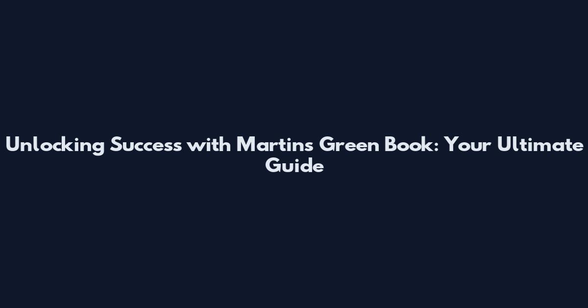 Unlocking Success with Martin's Green Book: Your Ultimate Guide