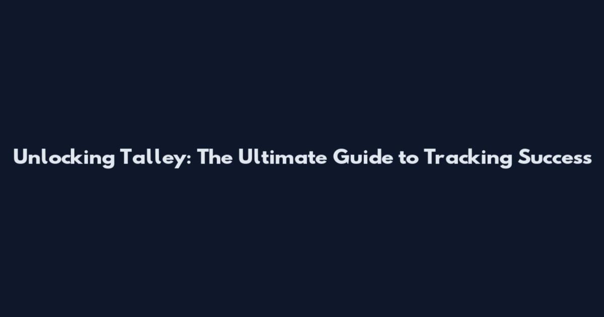 Unlocking Talley: The Ultimate Guide to Tracking Success