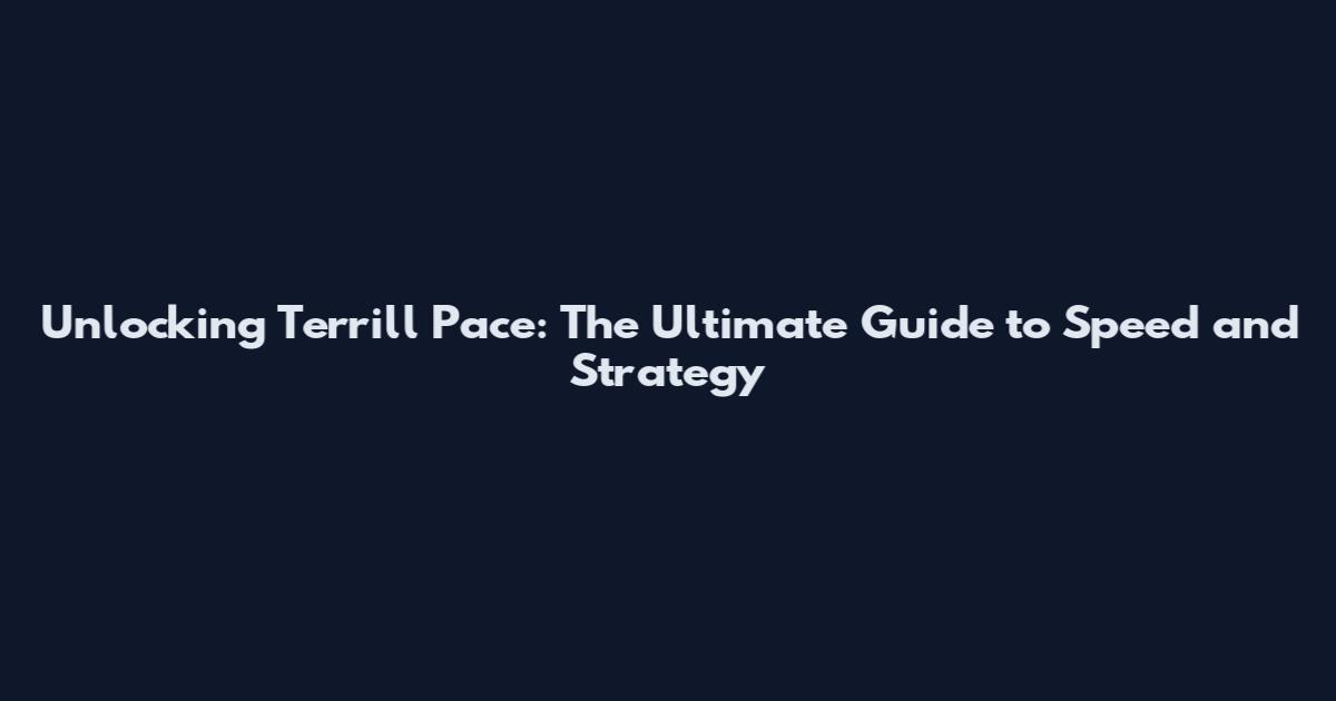 Unlocking Terrill Pace: The Ultimate Guide to Speed and Strategy