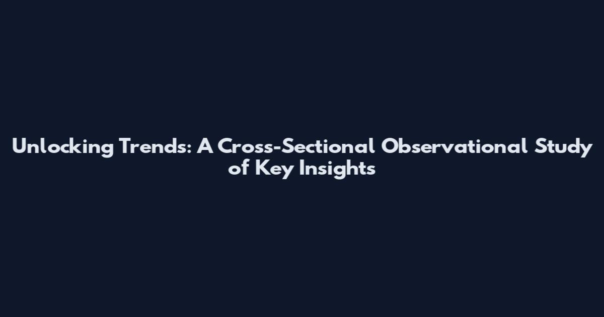 Unlocking Trends: A Cross-Sectional Observational Study of Key Insights