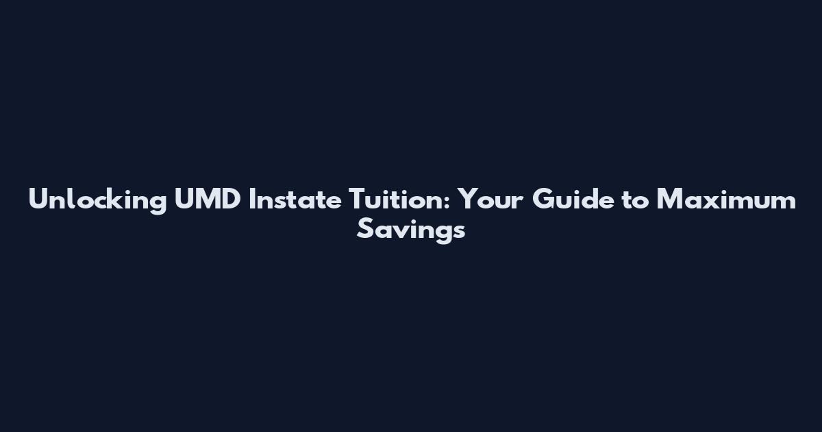 Unlocking UMD Instate Tuition: Your Guide to Maximum Savings