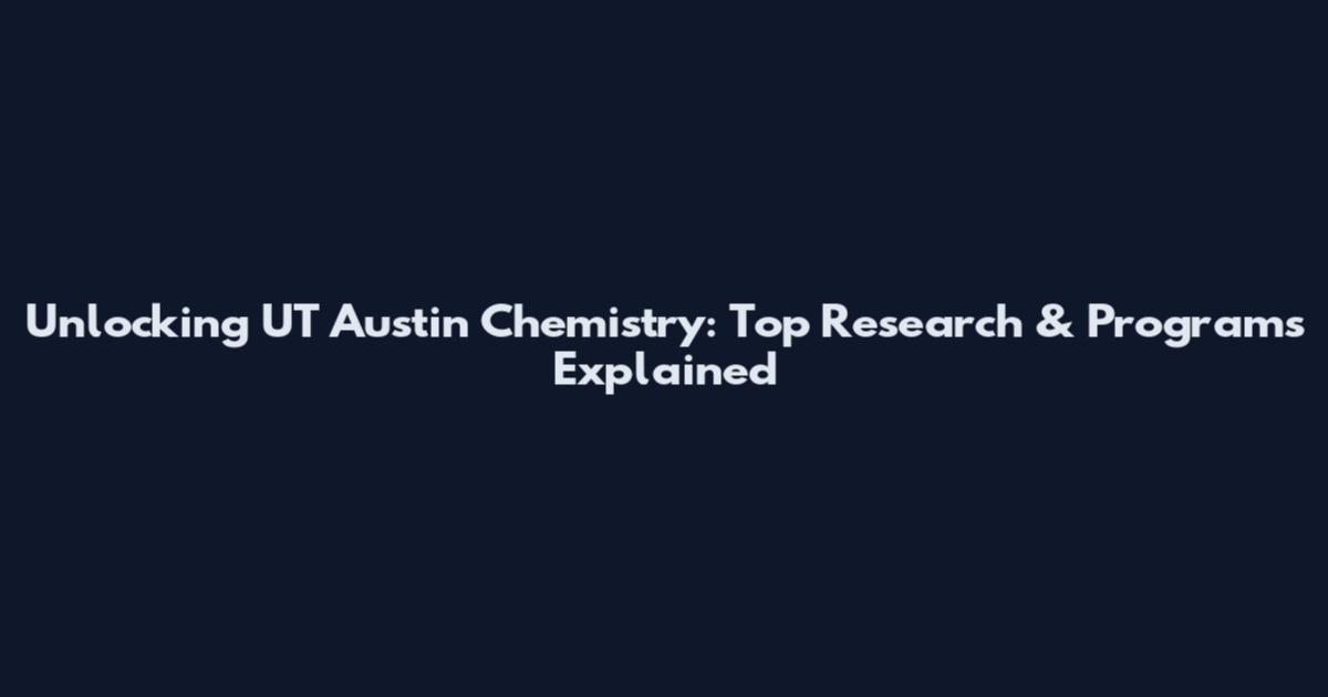 Unlocking UT Austin Chemistry: Top Research & Programs Explained
