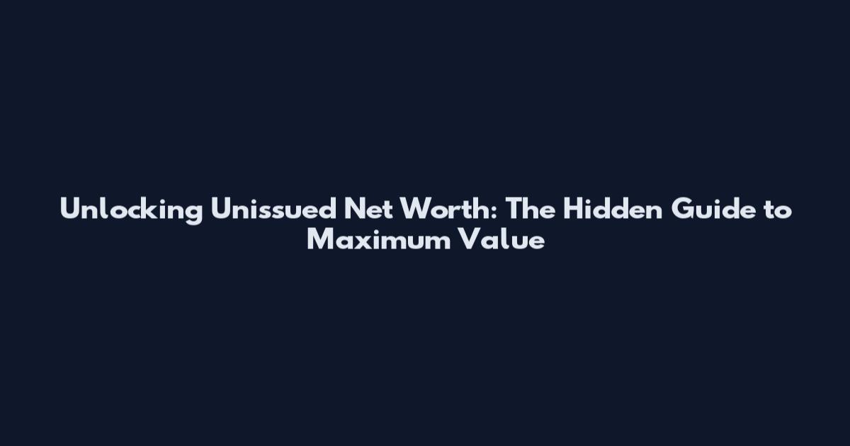 Unlocking Unissued Net Worth: The Hidden Guide to Maximum Value
