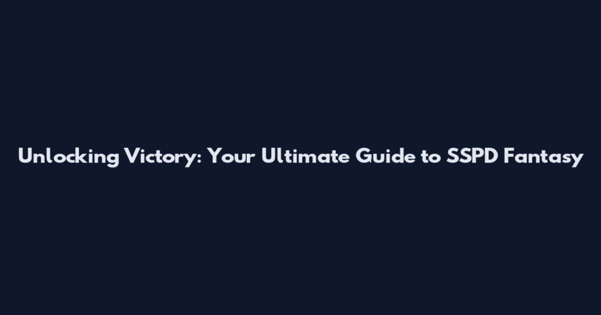 Unlocking Victory: Your Ultimate Guide to SSPD Fantasy