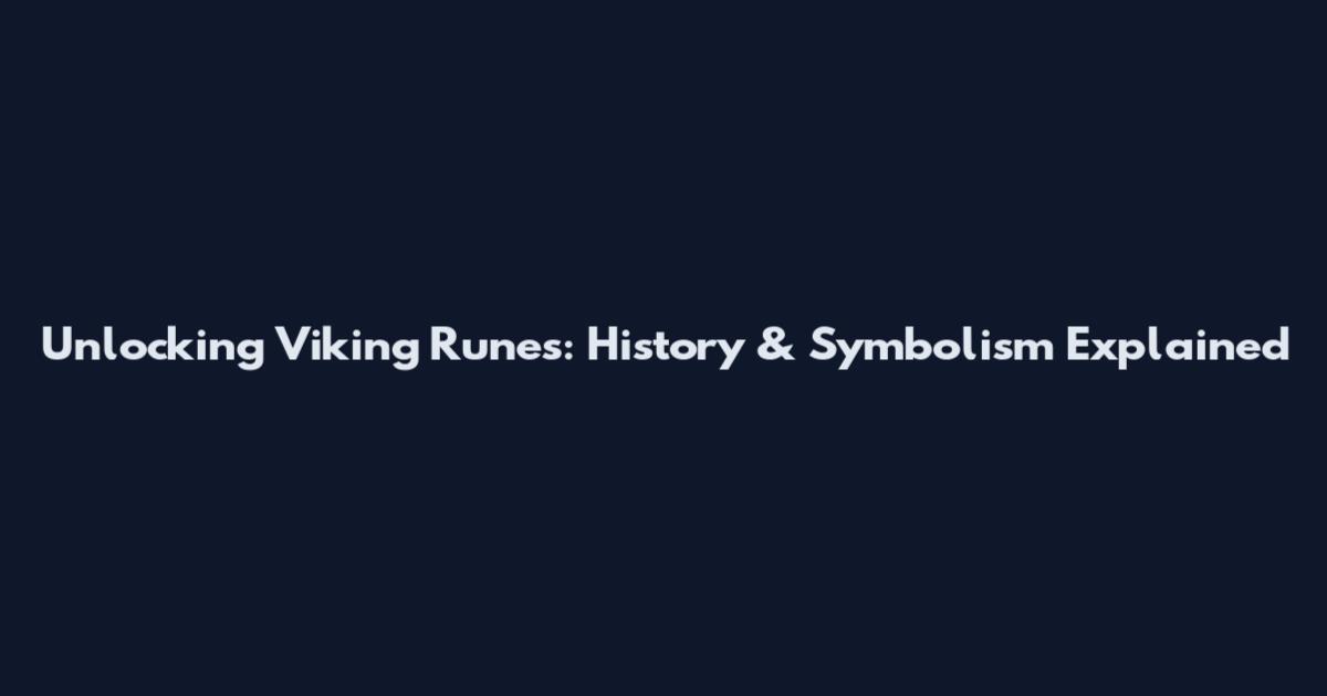 Unlocking Viking Runes: History & Symbolism Explained