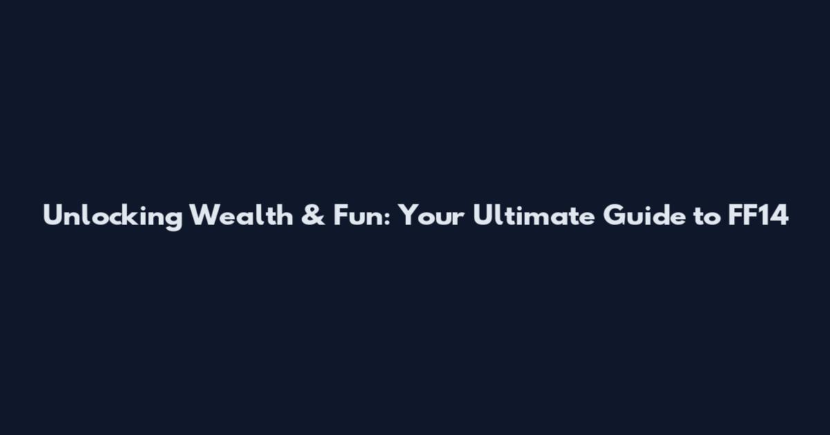 Unlocking Wealth & Fun: Your Ultimate Guide to FF14
