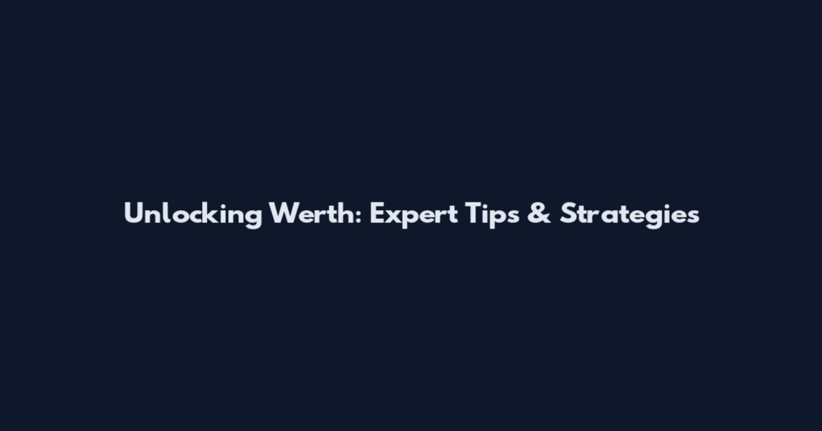 Unlocking Werth: Expert Tips & Strategies