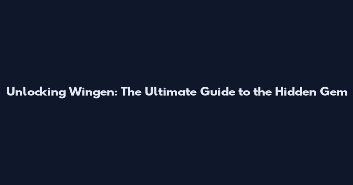 Unlocking Wingen: The Ultimate Guide to the Hidden Gem