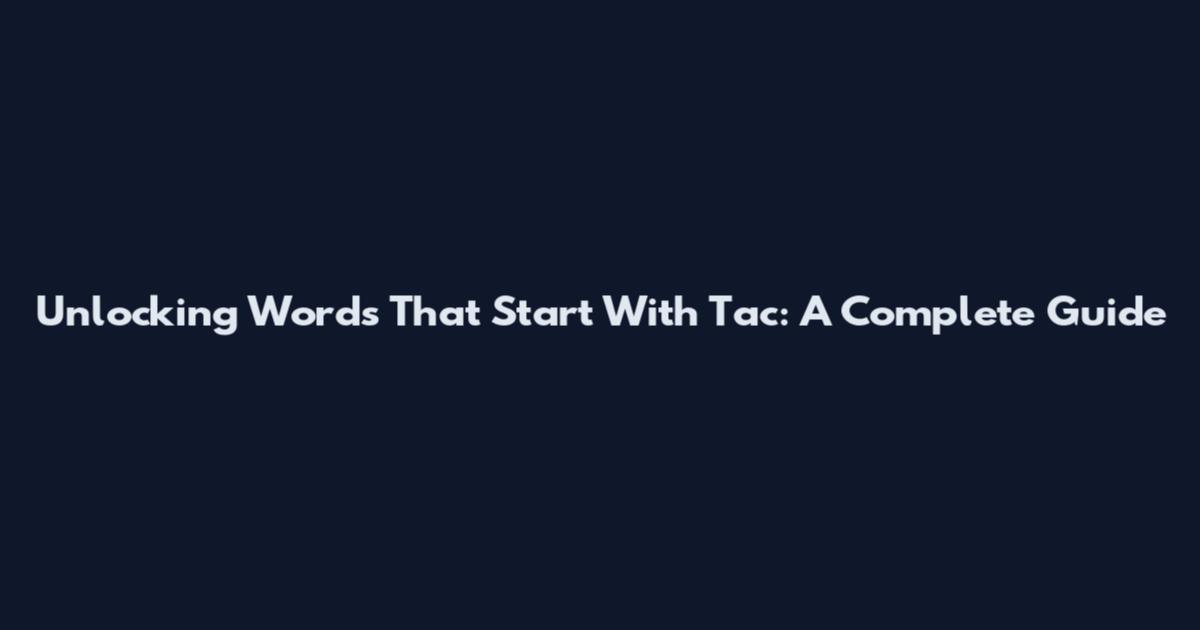 Unlocking Words That Start With Tac: A Complete Guide