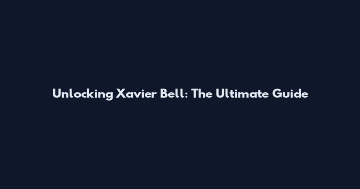 Unlocking Xavier Bell: The Ultimate Guide