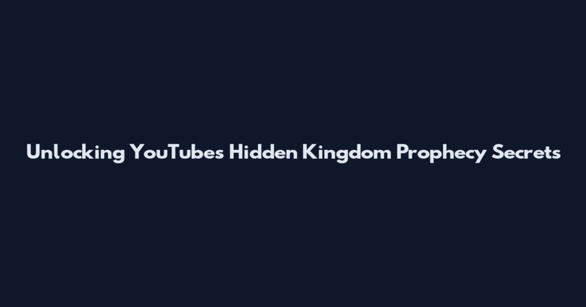 Unlocking YouTube's Hidden Kingdom Prophecy Secrets