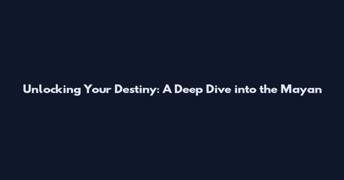 Unlocking Your Destiny: A Deep Dive into the Mayan