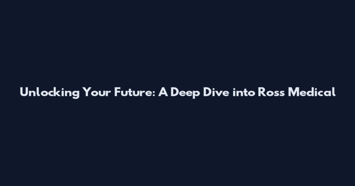 Unlocking Your Future: A Deep Dive into Ross Medical