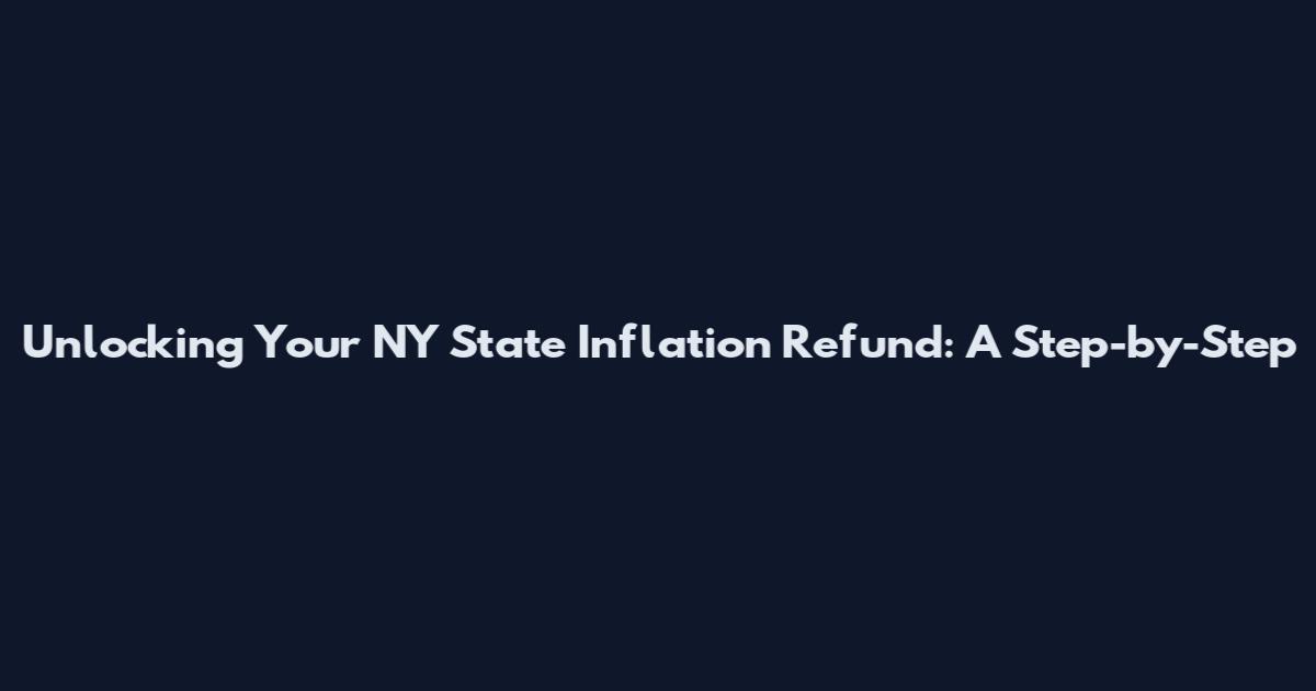 Unlocking Your NY State Inflation Refund: A Step-by-Step