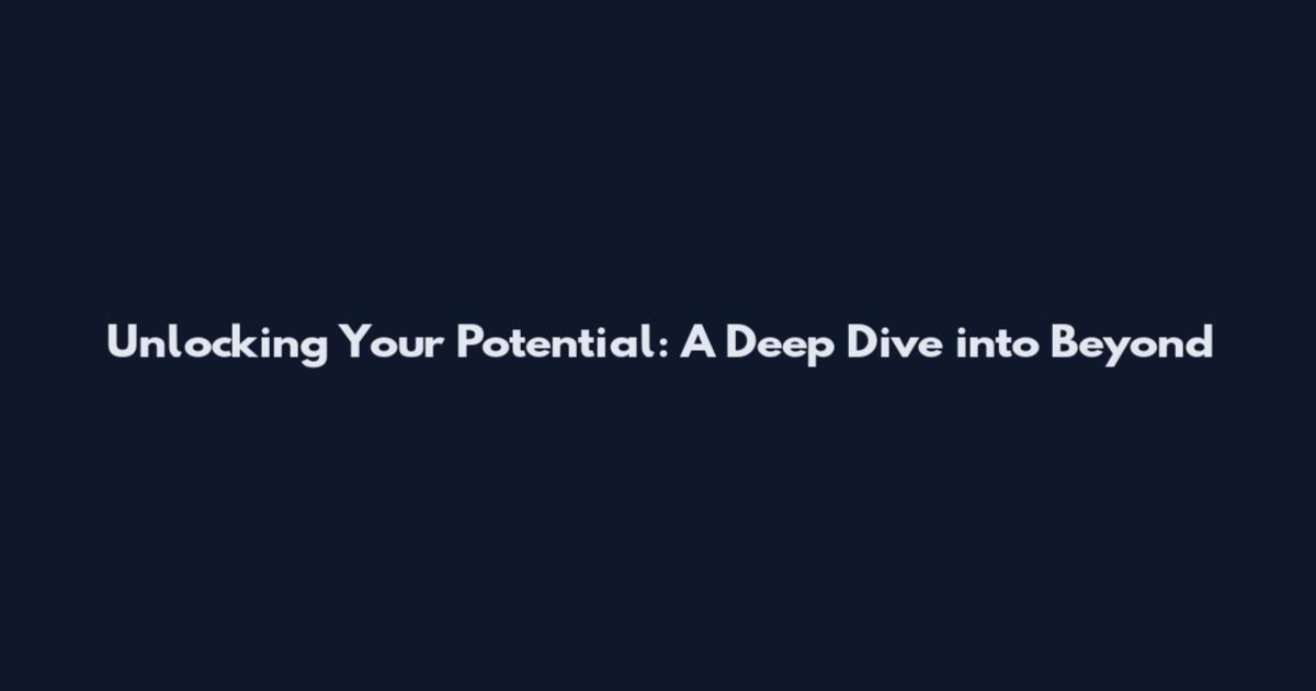 Unlocking Your Potential: A Deep Dive into Beyond