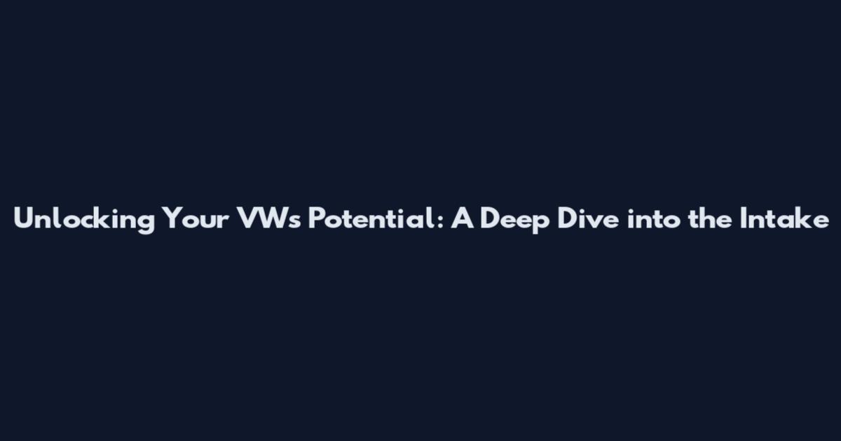 Unlocking Your VW's Potential: A Deep Dive into the Intake