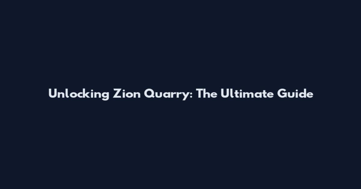 Unlocking Zion Quarry: The Ultimate Guide