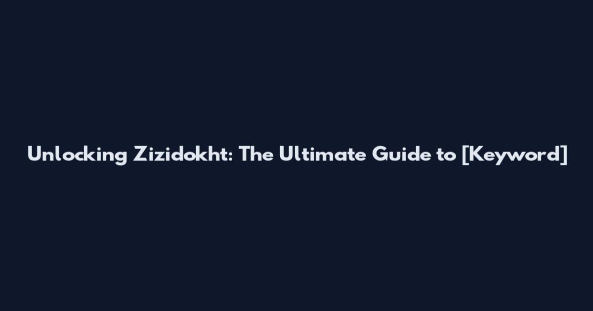 Unlocking Zizidokht: The Ultimate Guide to [Keyword]