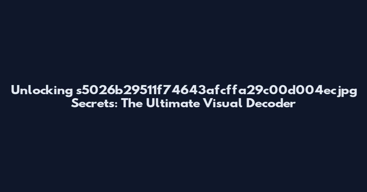 Unlocking s5026b29511f74643afcffa29c00d004ecjpg Secrets: The Ultimate Visual Decoder
