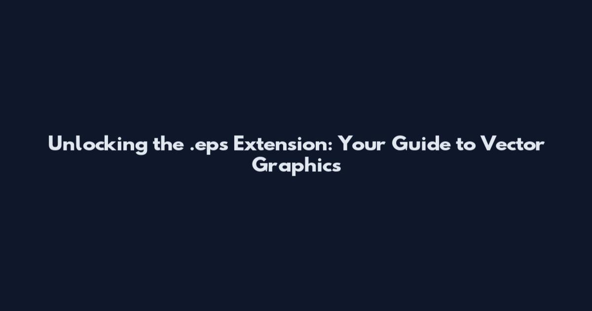 Unlocking the .eps Extension: Your Guide to Vector Graphics