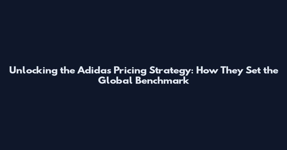 Unlocking the Adidas Pricing Strategy: How They Set the Global Benchmark