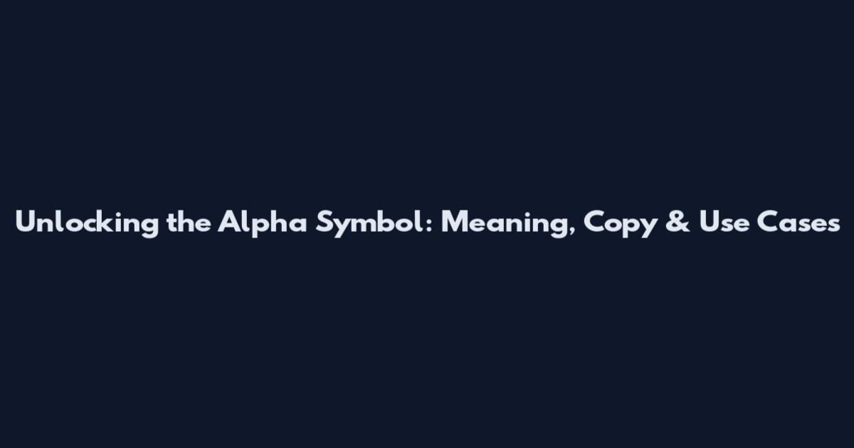 Unlocking the Alpha Symbol: Meaning, Copy & Use Cases