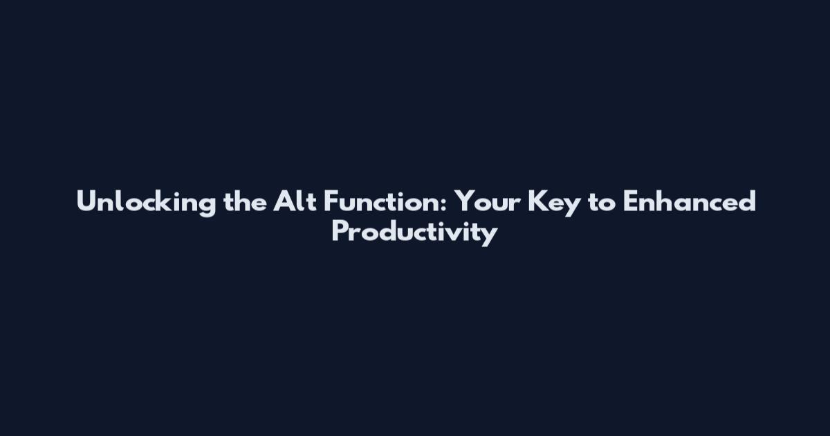 Unlocking the Alt Function: Your Key to Enhanced Productivity