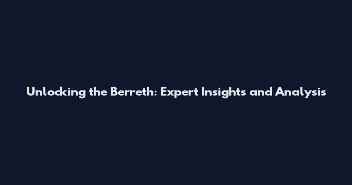 Unlocking the Berreth: Expert Insights and Analysis