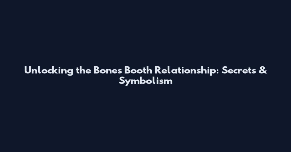 Unlocking the Bones Booth Relationship: Secrets & Symbolism