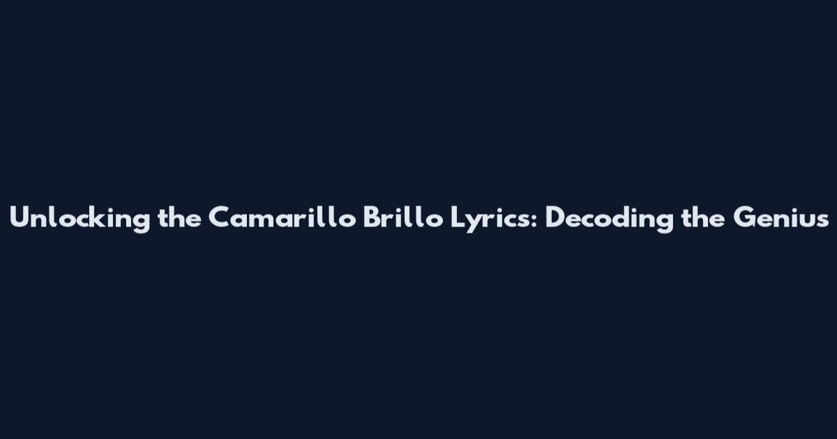 Unlocking the Camarillo Brillo Lyrics: Decoding the Genius