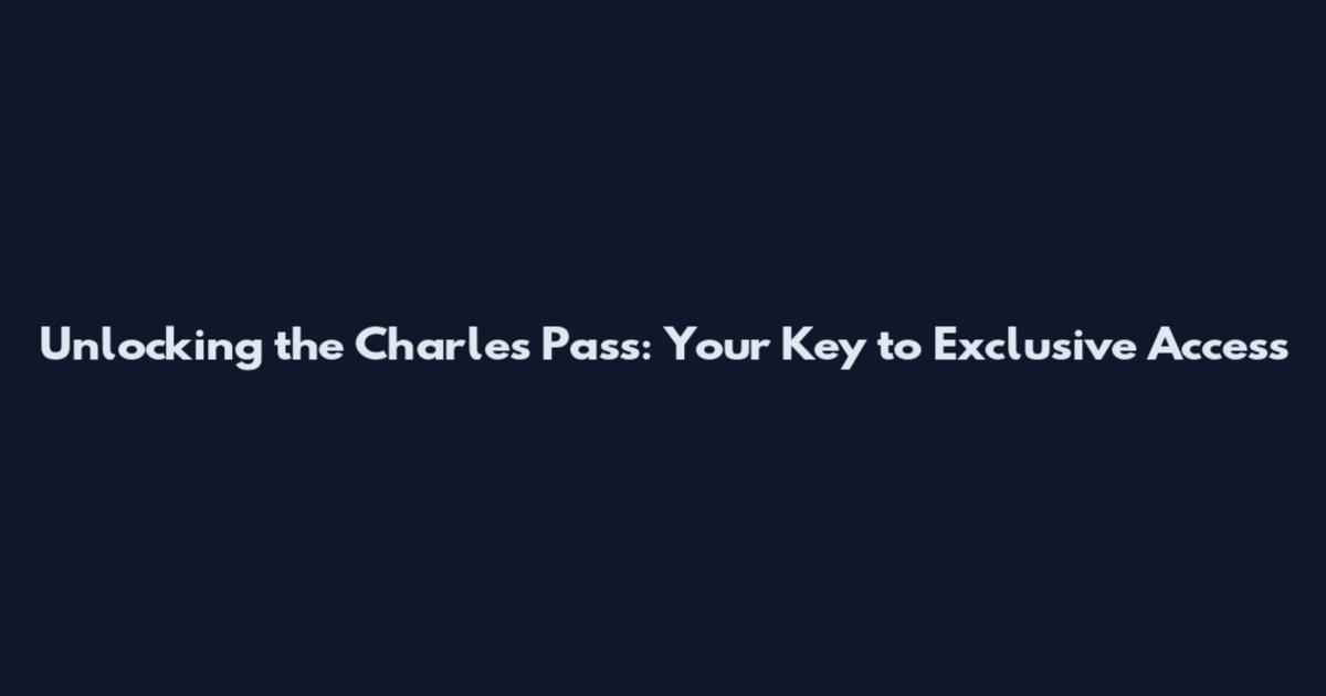 Unlocking the Charles Pass: Your Key to Exclusive Access