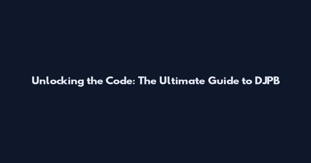 Unlocking the Code: The Ultimate Guide to DJPB