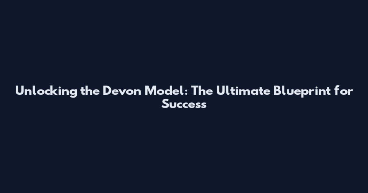 Unlocking the Devon Model: The Ultimate Blueprint for Success