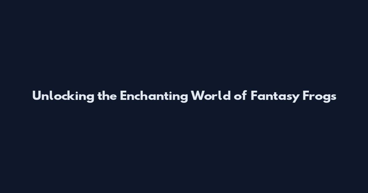 Unlocking the Enchanting World of Fantasy Frogs