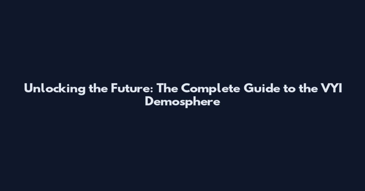 Unlocking the Future: The Complete Guide to the VYI Demosphere