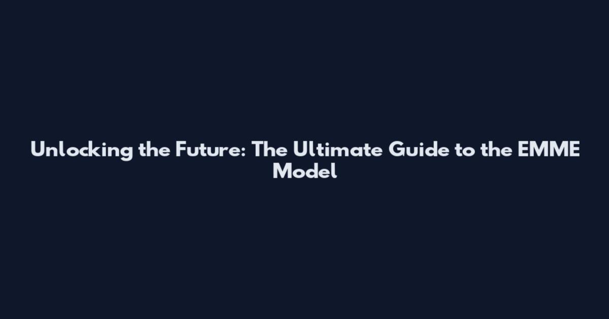 Unlocking the Future: The Ultimate Guide to the EMME Model