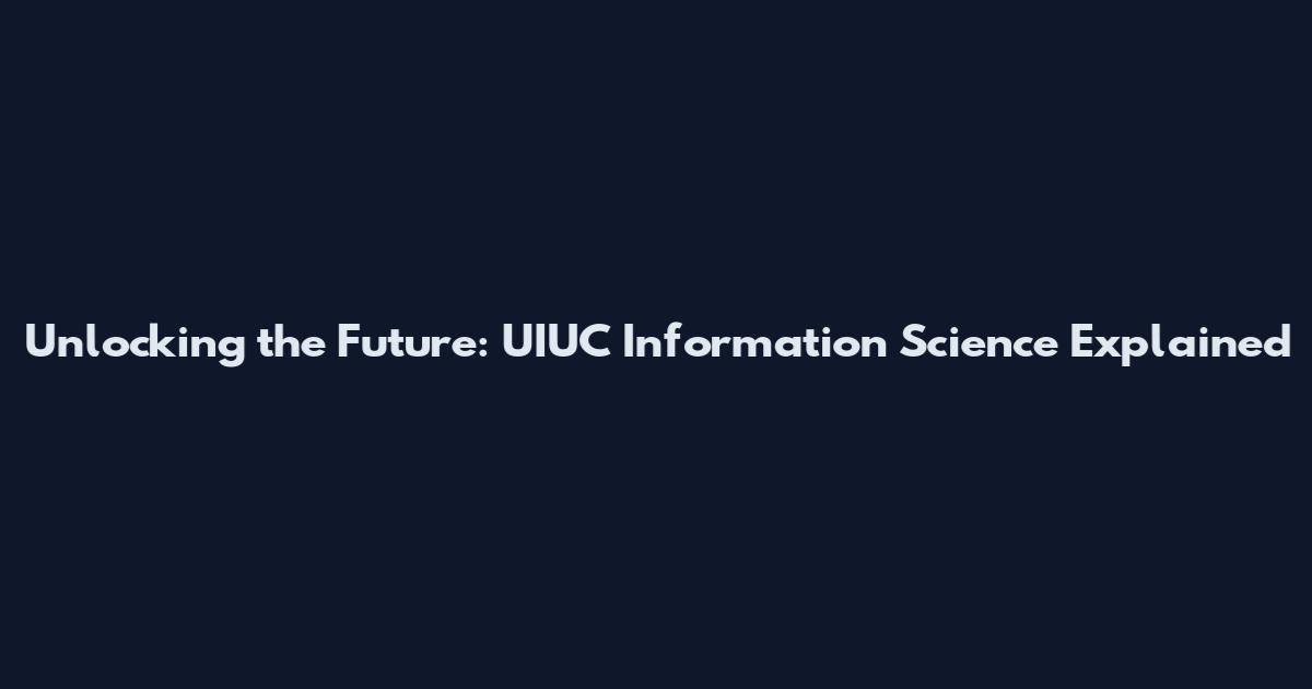 Unlocking the Future: UIUC Information Science Explained