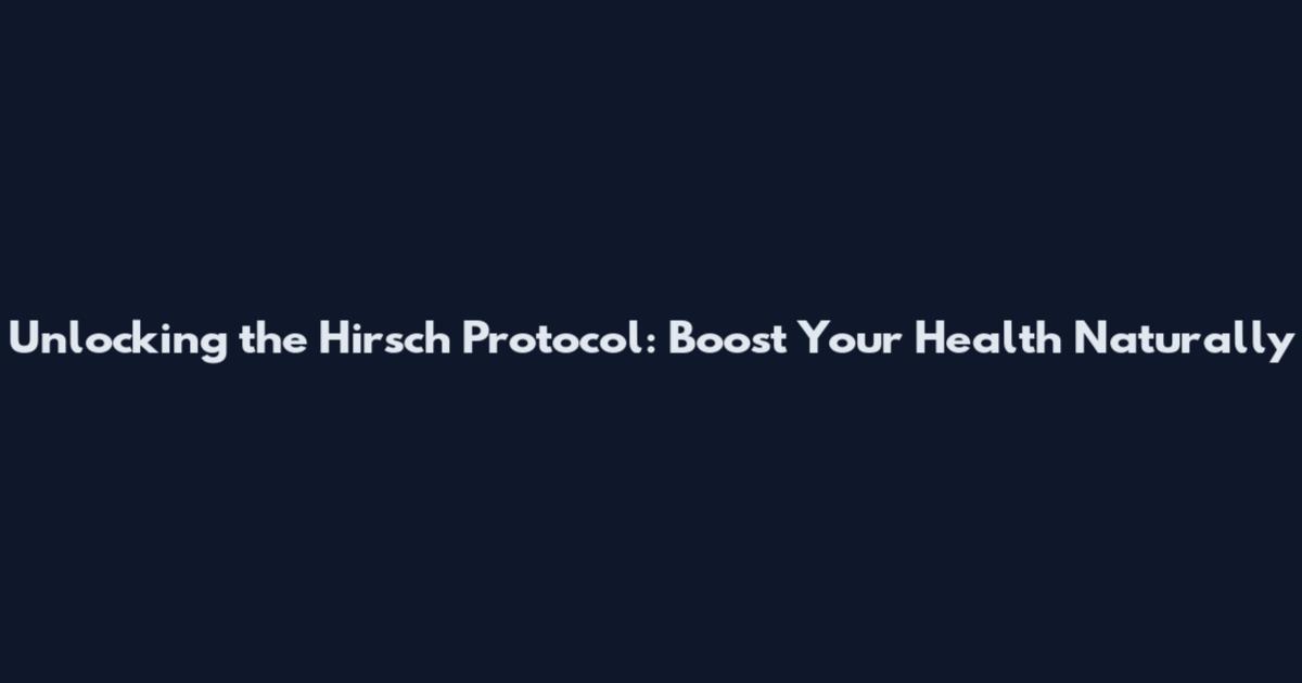 Unlocking the Hirsch Protocol: Boost Your Health Naturally