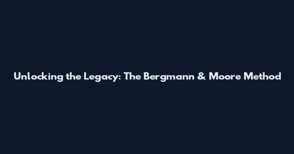 Unlocking the Legacy: The Bergmann & Moore Method