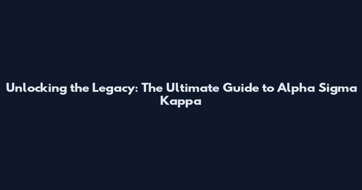 Unlocking the Legacy: The Ultimate Guide to Alpha Sigma Kappa