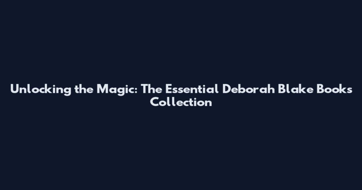 Unlocking the Magic: The Essential Deborah Blake Books Collection