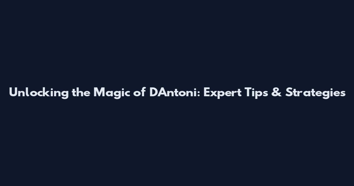 Unlocking the Magic of D'Antoni: Expert Tips & Strategies